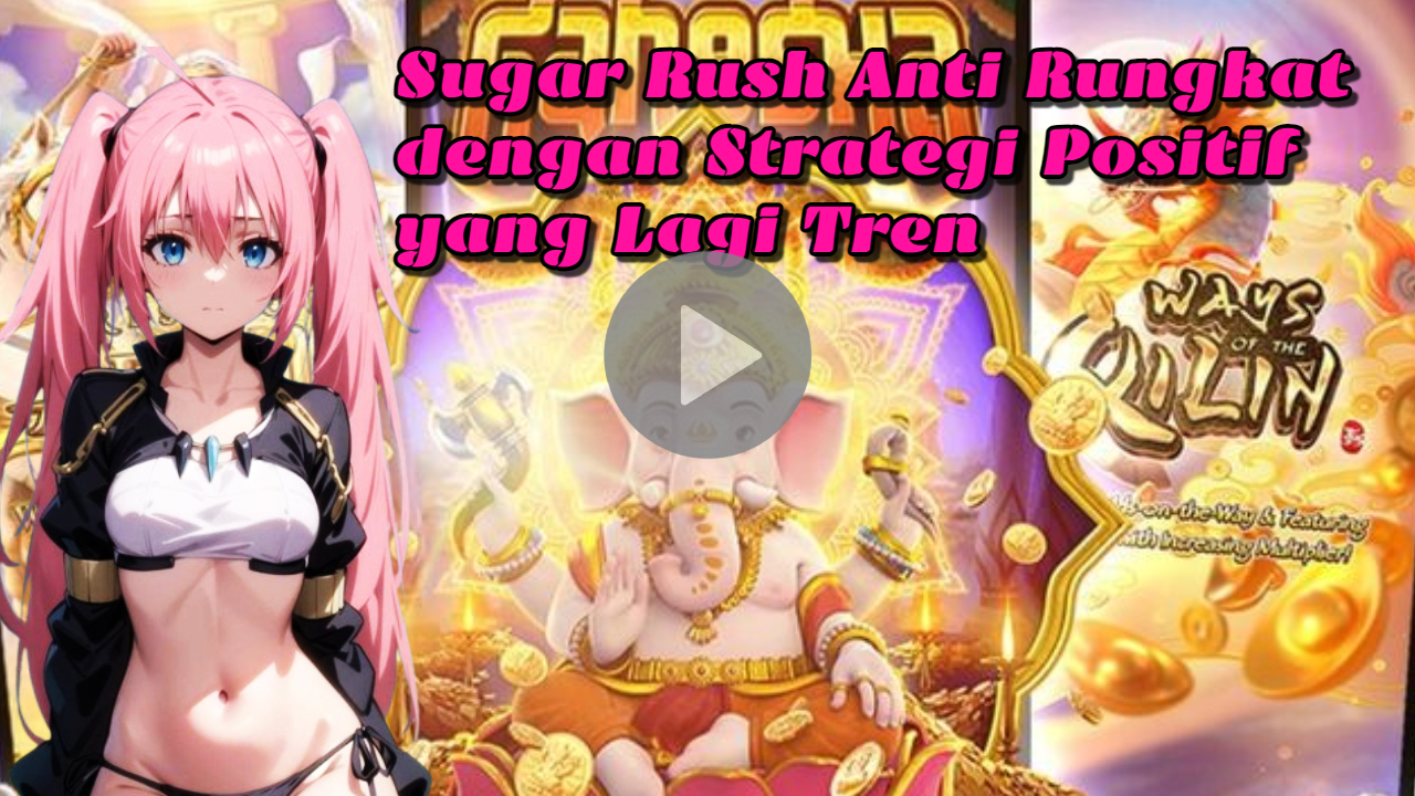 Sugar Rush Anti Rungkat